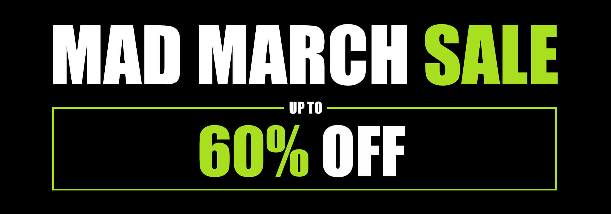 MAD MARCH SALE - Up to 60% OFF